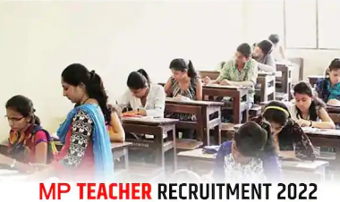 MP Teacher Recruitment 2022: मध्य प्रदेश में साढ़े 7 हजार टीचर्स की निकली भर्ती, जानें योग्यता